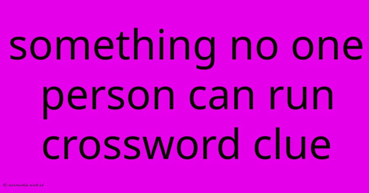 Something No One Person Can Run Crossword Clue Something No One Person Can Run Crossword Clue