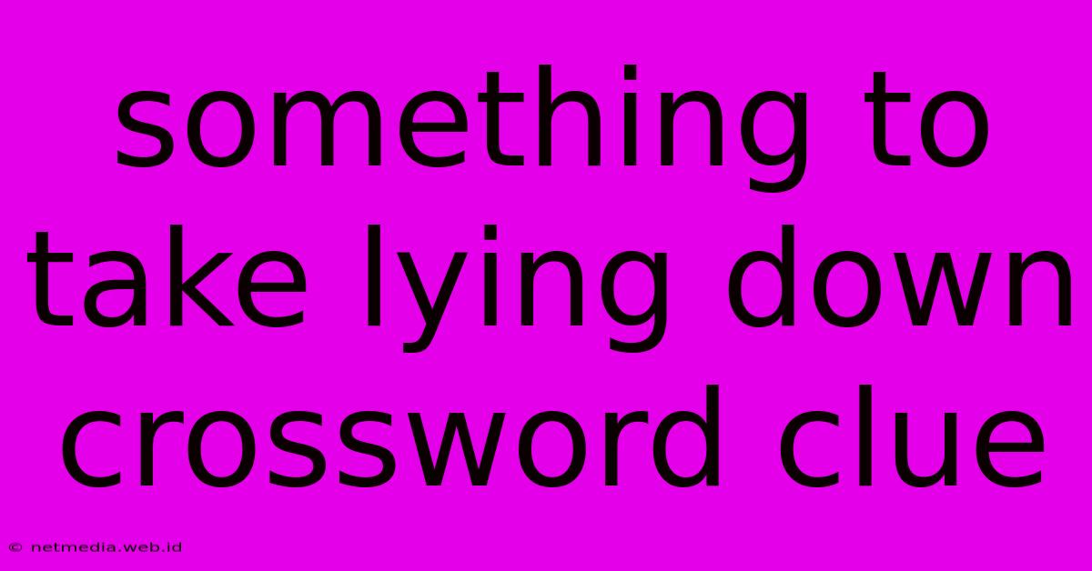 Something To Take Lying Down Crossword Clue