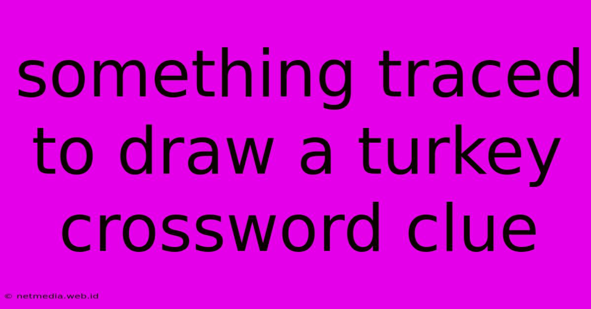 Something Traced To Draw A Turkey Crossword Clue