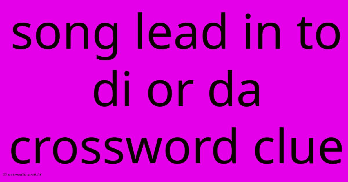 Song Lead In To Di Or Da Crossword Clue Song Lead In To Di Or Da Crossword Clue