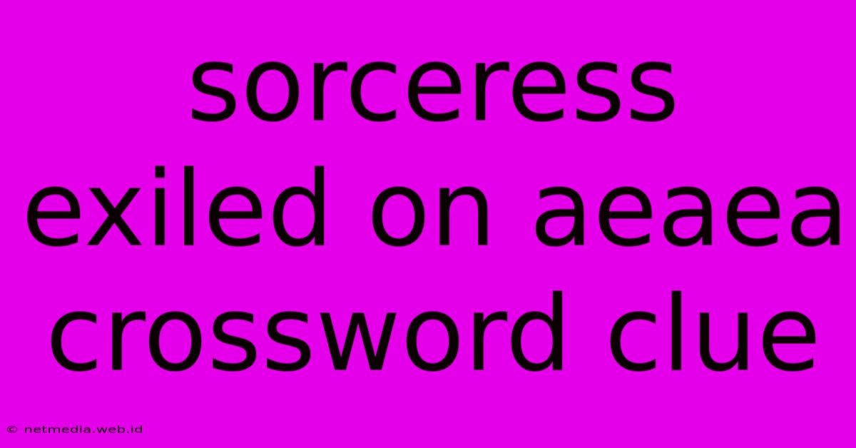 Sorceress Exiled On Aeaea Crossword Clue