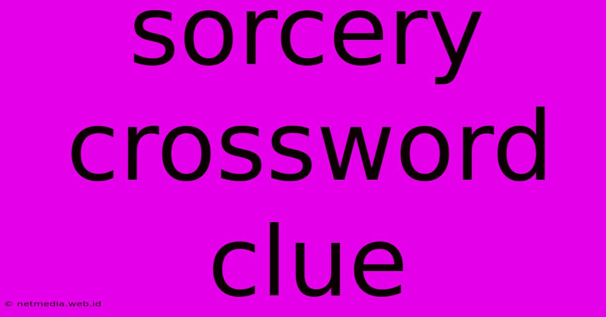 Sorcery Crossword Clue