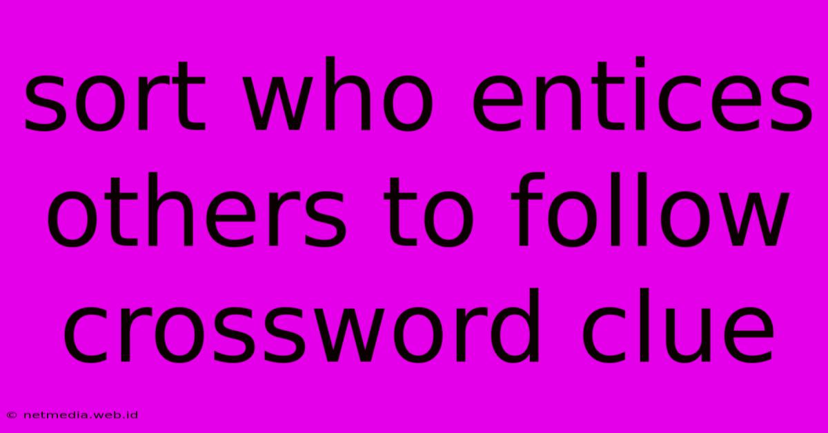 Sort Who Entices Others To Follow Crossword Clue