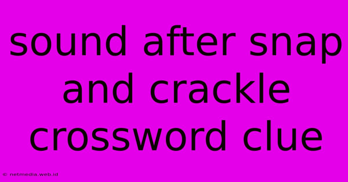 Sound After Snap And Crackle Crossword Clue