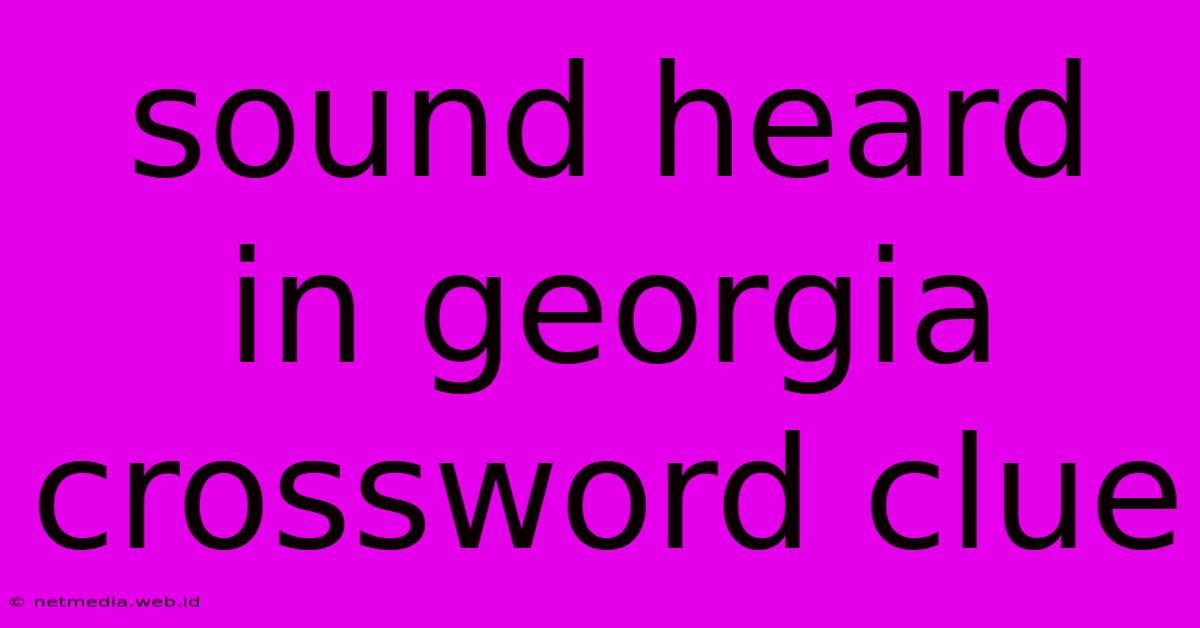 Sound Heard In Georgia Crossword Clue