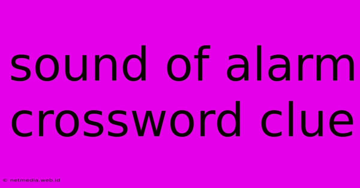 Sound Of Alarm Crossword Clue