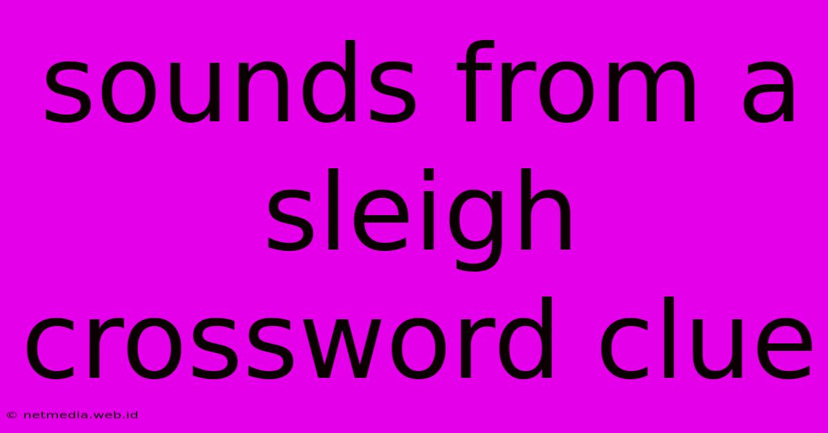 Sounds From A Sleigh Crossword Clue