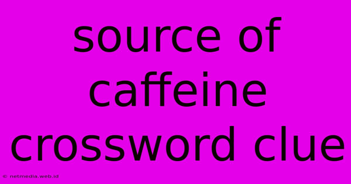 Source Of Caffeine Crossword Clue