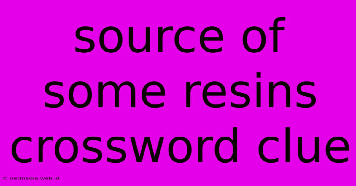 Source Of Some Resins Crossword Clue