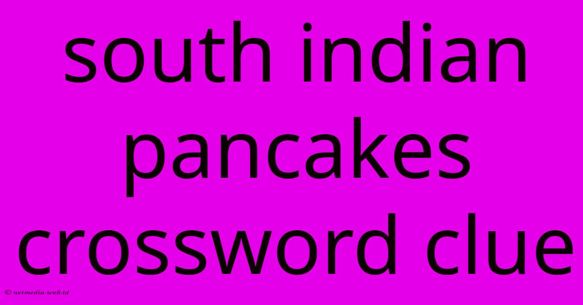 South Indian Pancakes Crossword Clue