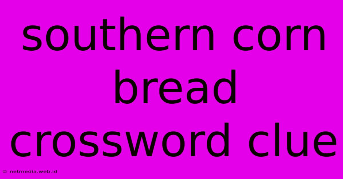 Southern Corn Bread Crossword Clue