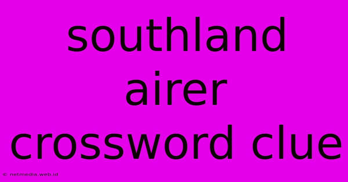 Southland Airer Crossword Clue