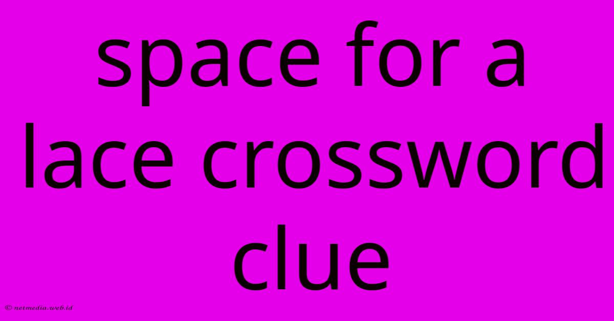 Space For A Lace Crossword Clue