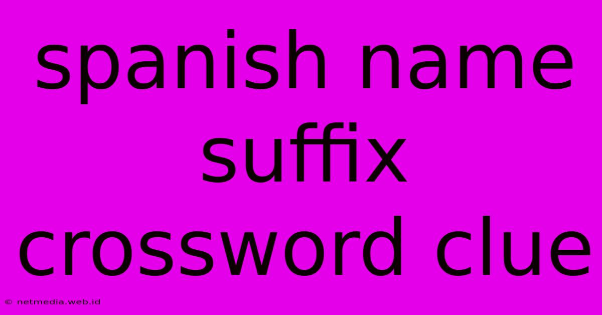 Spanish Name Suffix Crossword Clue