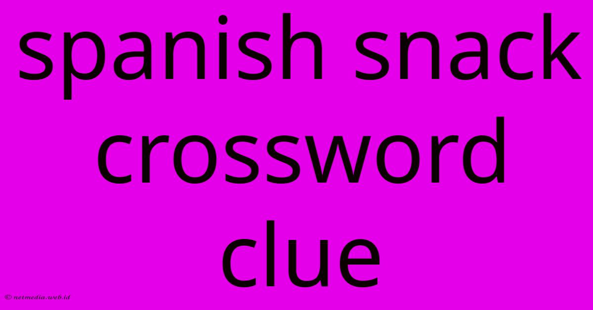 Spanish Snack Crossword Clue Spanish Snack Crossword Clue