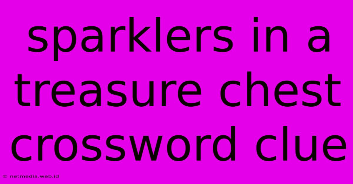 Sparklers In A Treasure Chest Crossword Clue