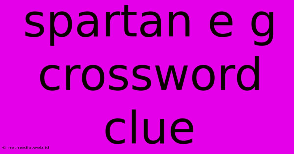 Spartan E G Crossword Clue