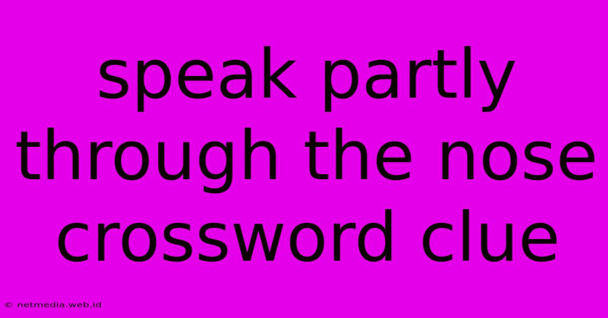 Speak Partly Through The Nose Crossword Clue