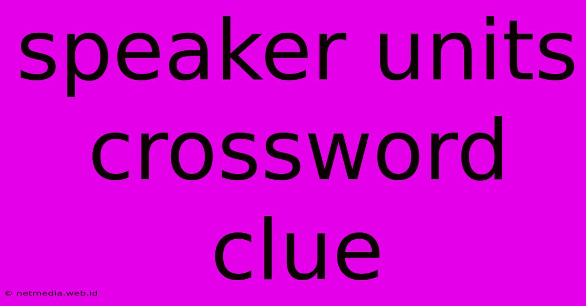 Speaker Units Crossword Clue