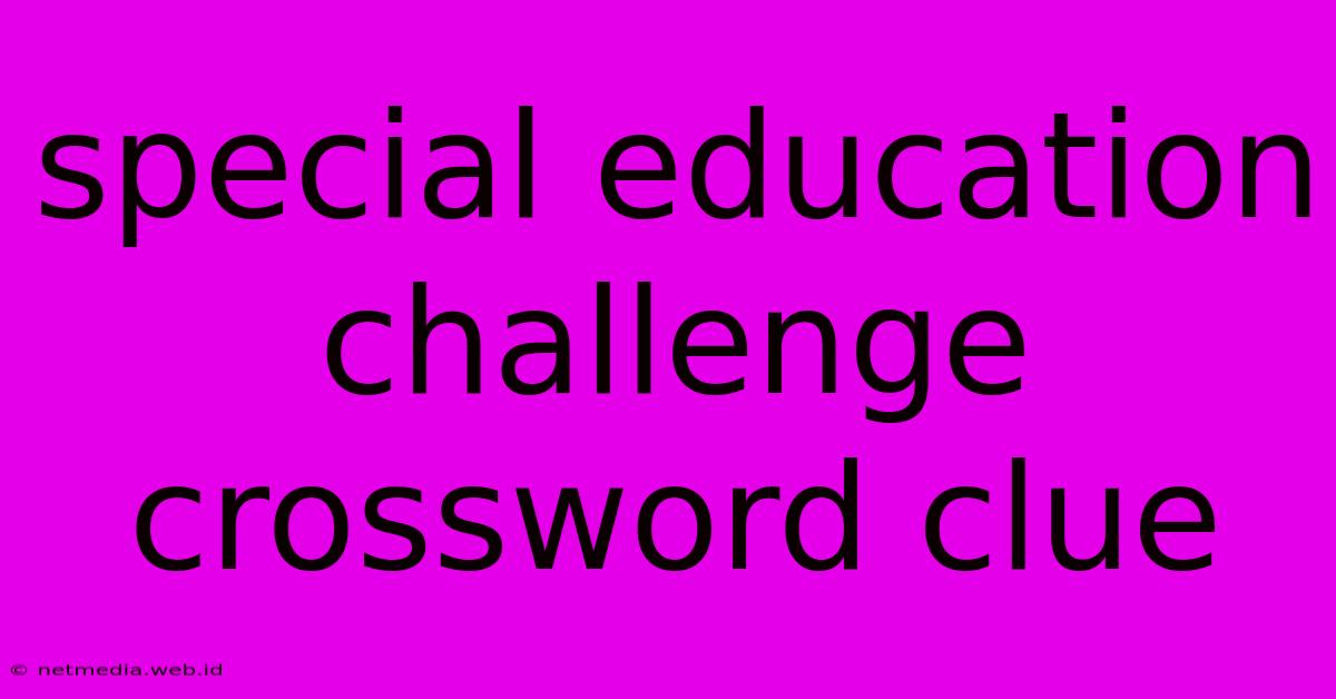 Special Education Challenge Crossword Clue