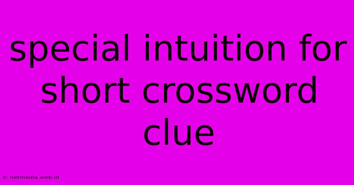 Special Intuition For Short Crossword Clue