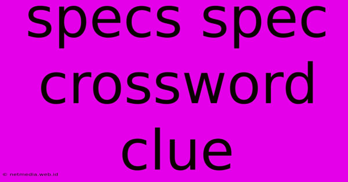 Specs Spec Crossword Clue