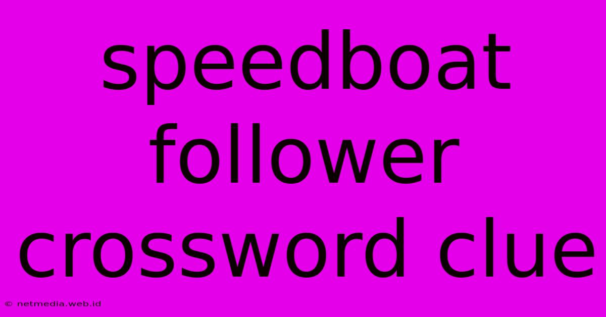 Speedboat Follower Crossword Clue