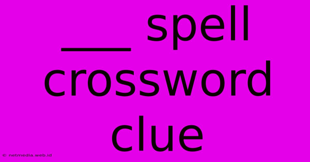 ___ Spell Crossword Clue