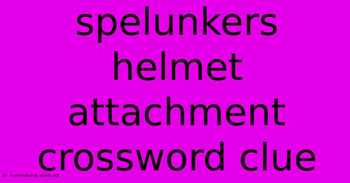 Spelunkers Helmet Attachment Crossword Clue