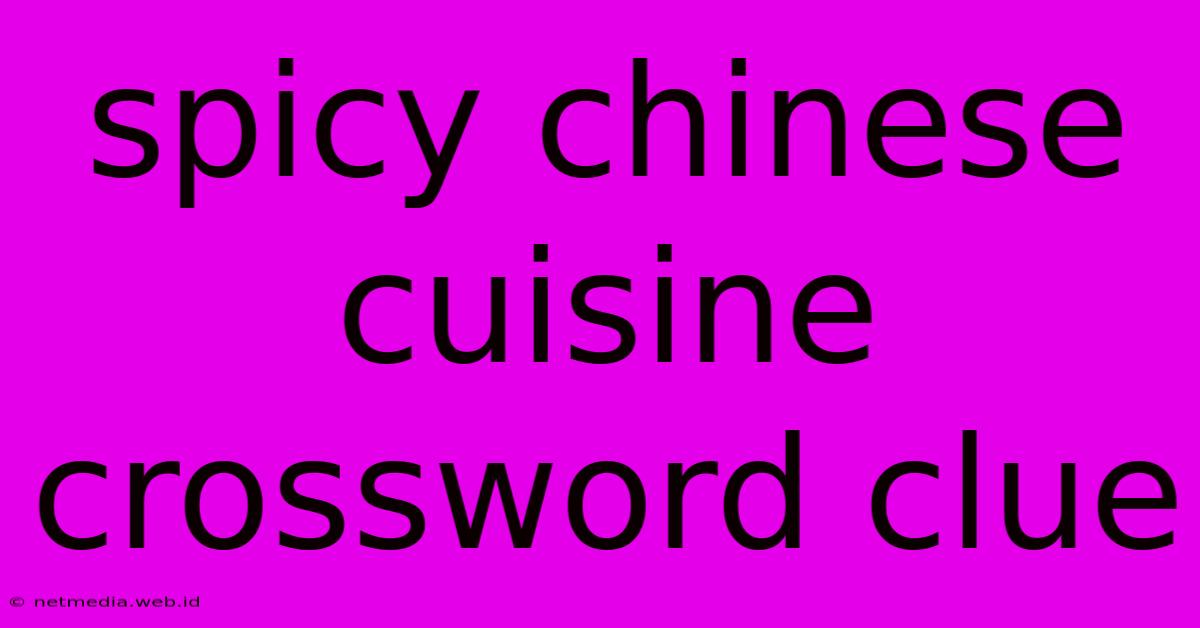 Spicy Chinese Cuisine Crossword Clue