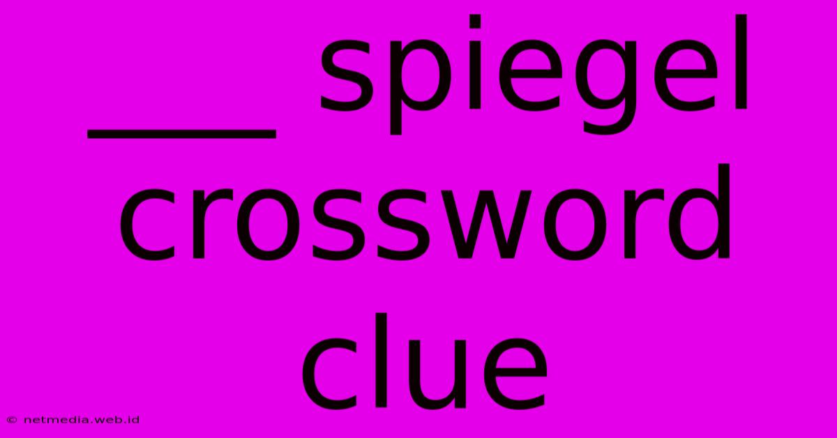 ___ Spiegel Crossword Clue