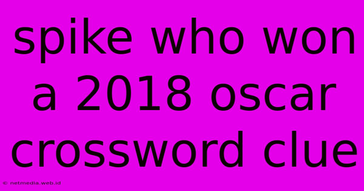 Spike Who Won A 2018 Oscar Crossword Clue