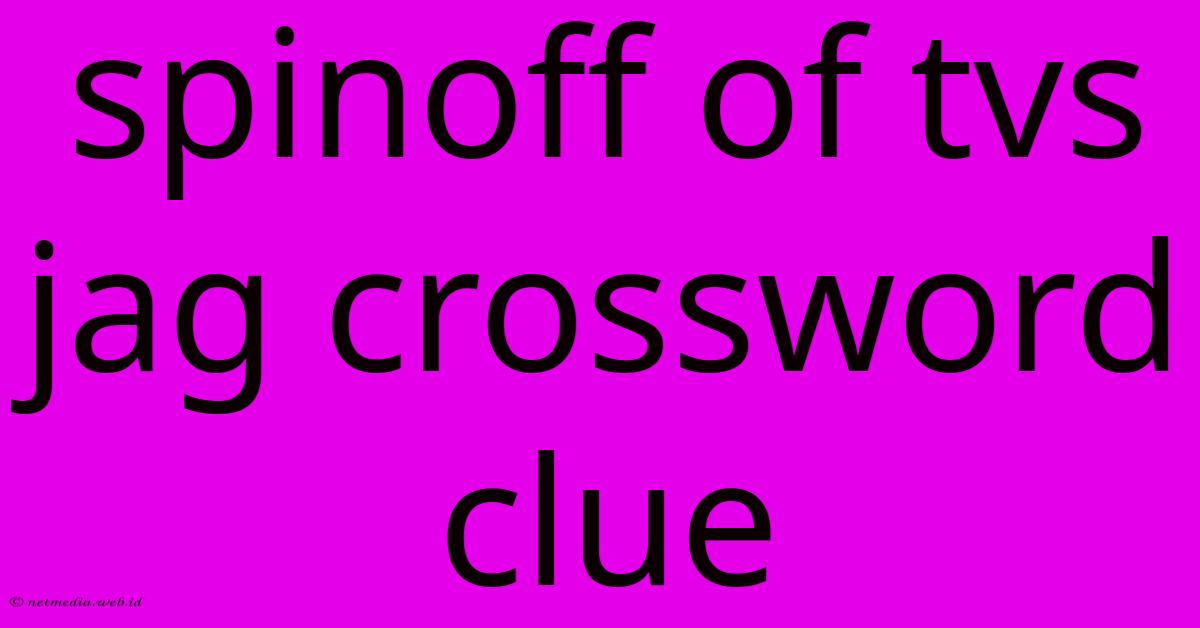 Spinoff Of Tvs Jag Crossword Clue