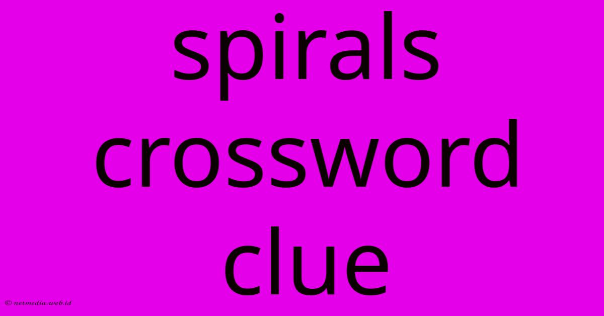 Spirals Crossword Clue Spirals Crossword Clue
