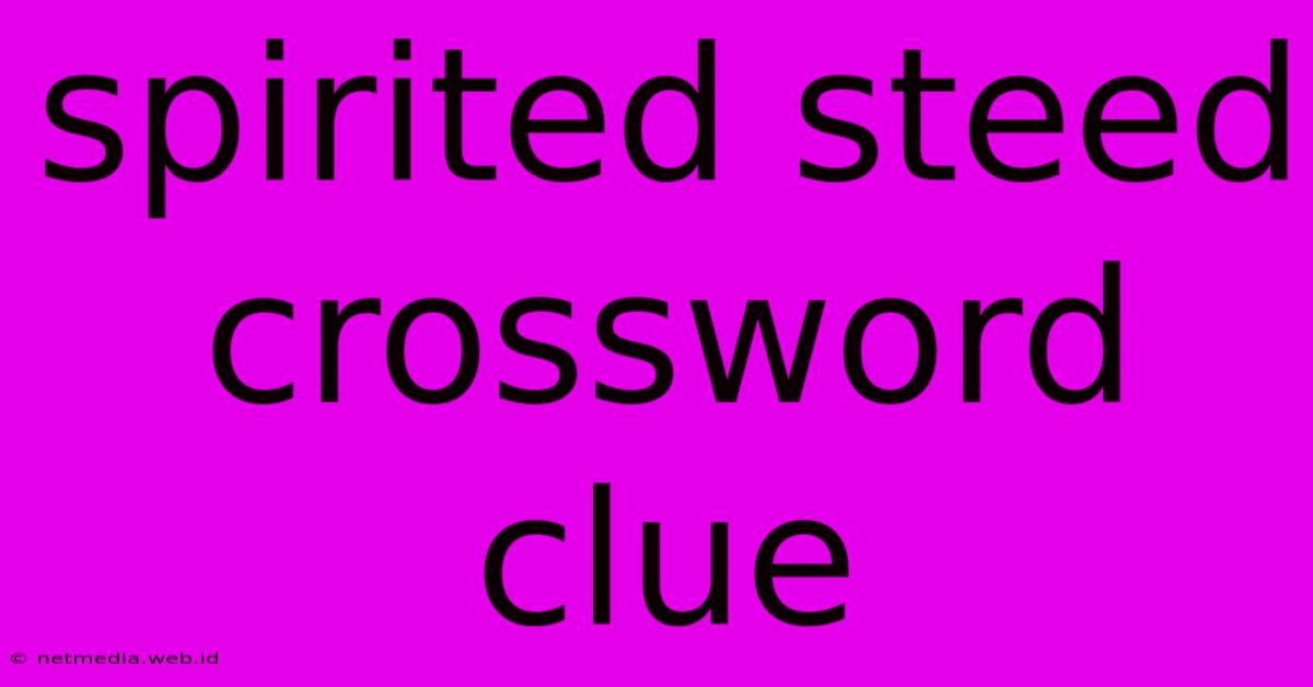 Spirited Steed Crossword Clue