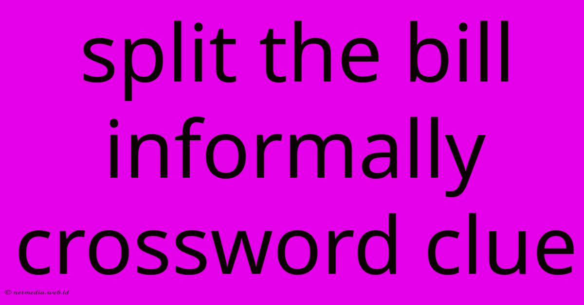 Split The Bill Informally Crossword Clue Split The Bill Informally Crossword Clue