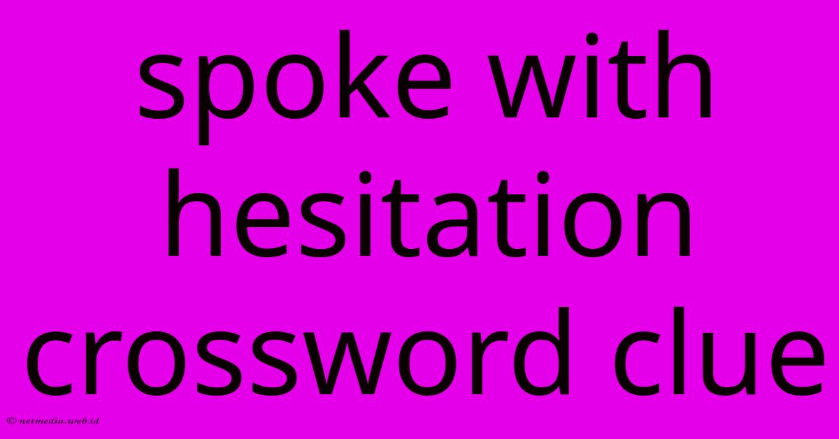 Spoke With Hesitation Crossword Clue Spoke With Hesitation Crossword Clue