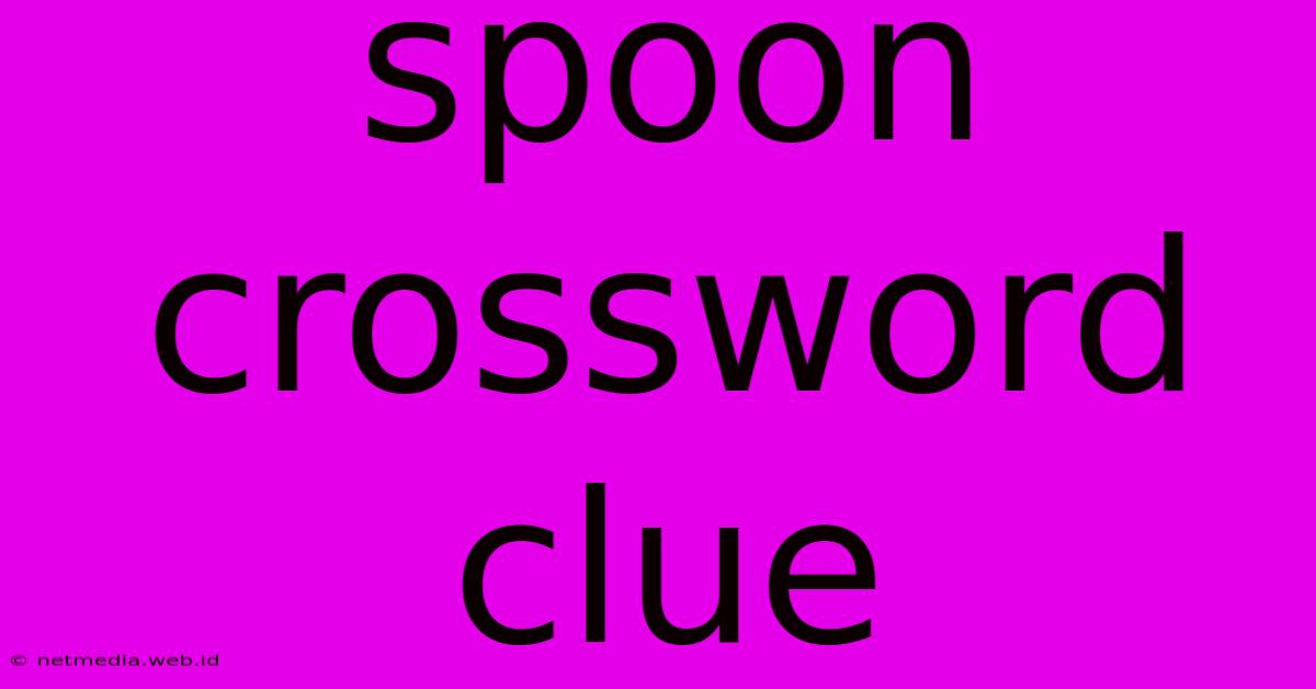 Spoon Crossword Clue