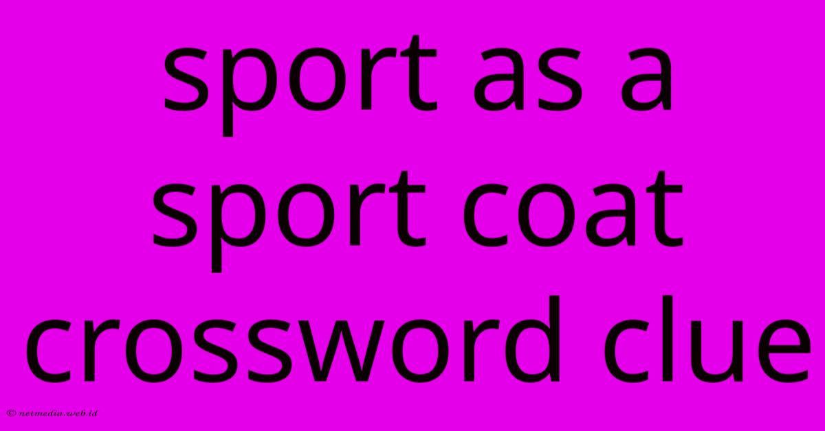Sport As A Sport Coat Crossword Clue Sport As A Sport Coat Crossword Clue