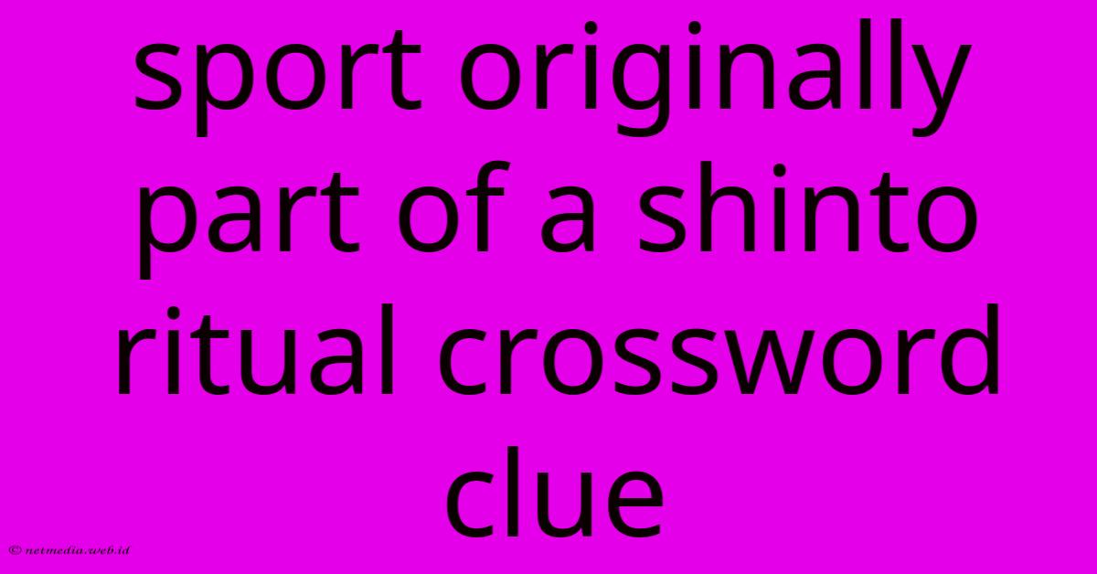 Sport Originally Part Of A Shinto Ritual Crossword Clue