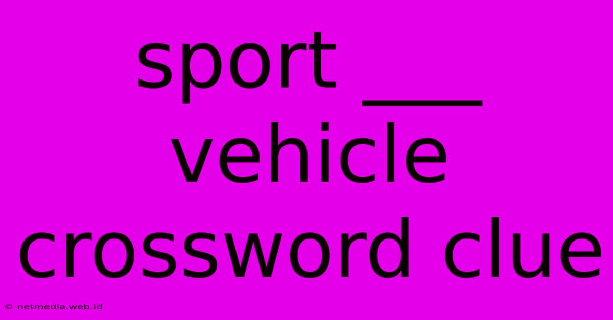 Sport ___ Vehicle Crossword Clue