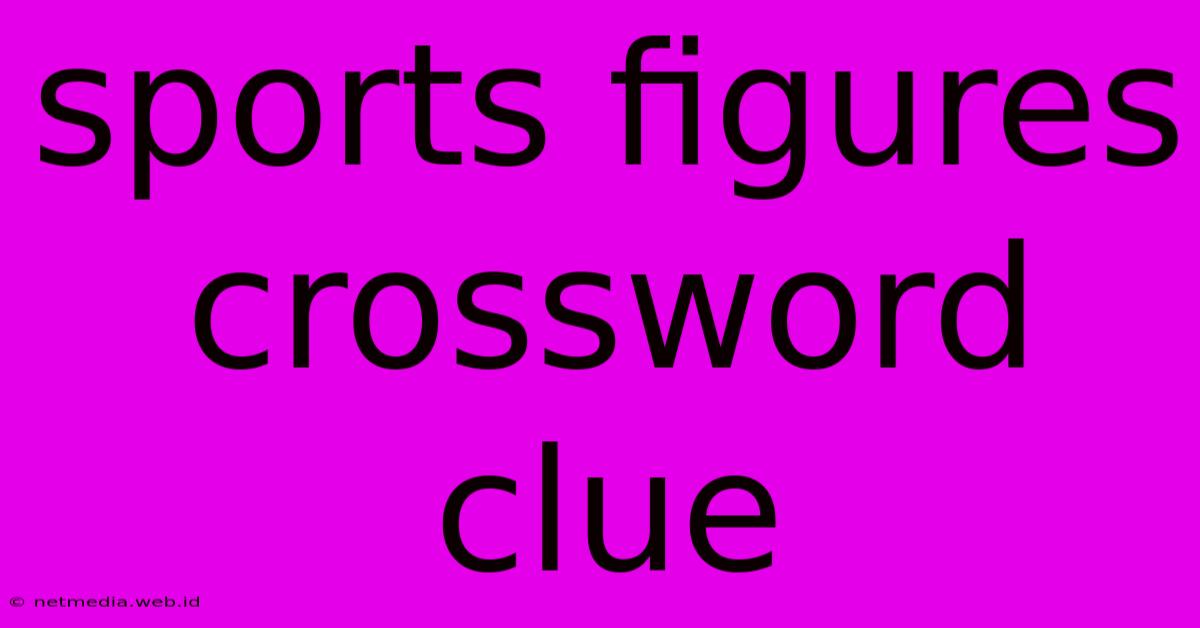 Sports Figures Crossword Clue