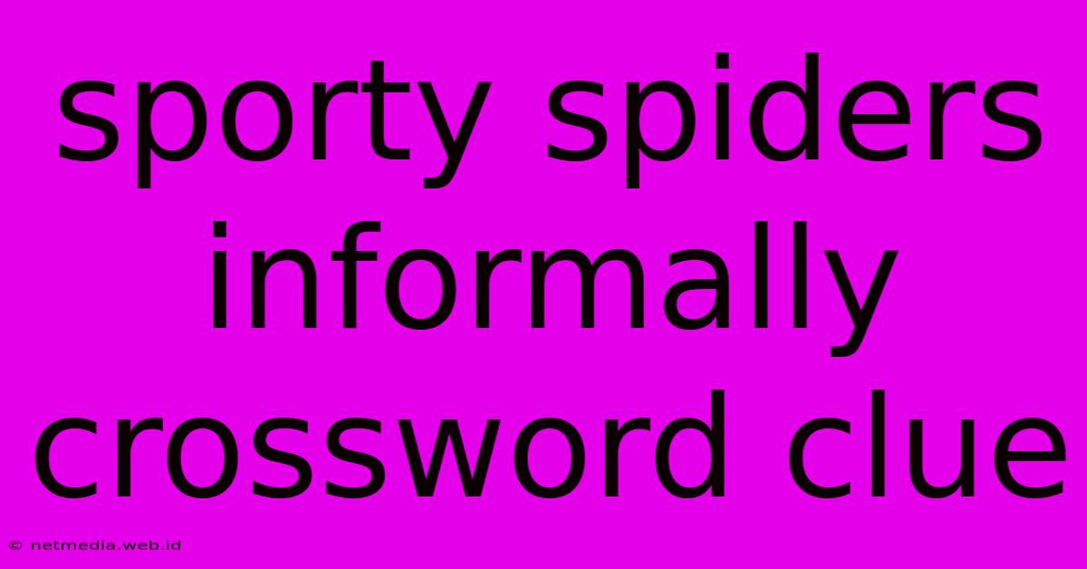 Sporty Spiders Informally Crossword Clue