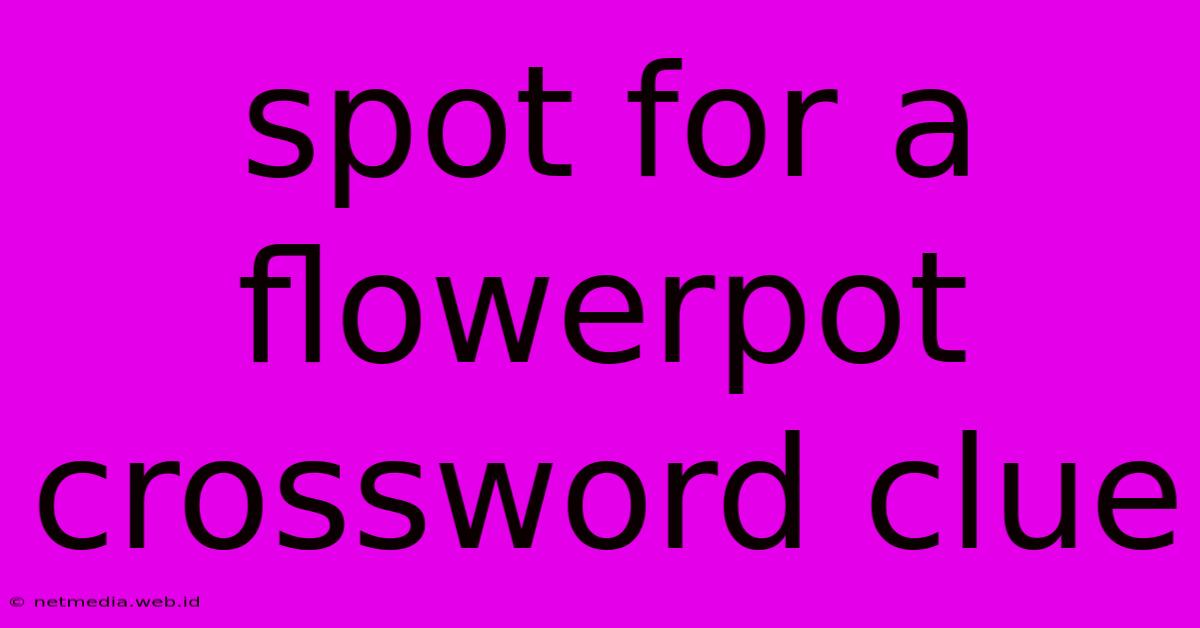 Spot For A Flowerpot Crossword Clue