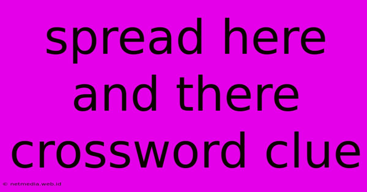 Spread Here And There Crossword Clue