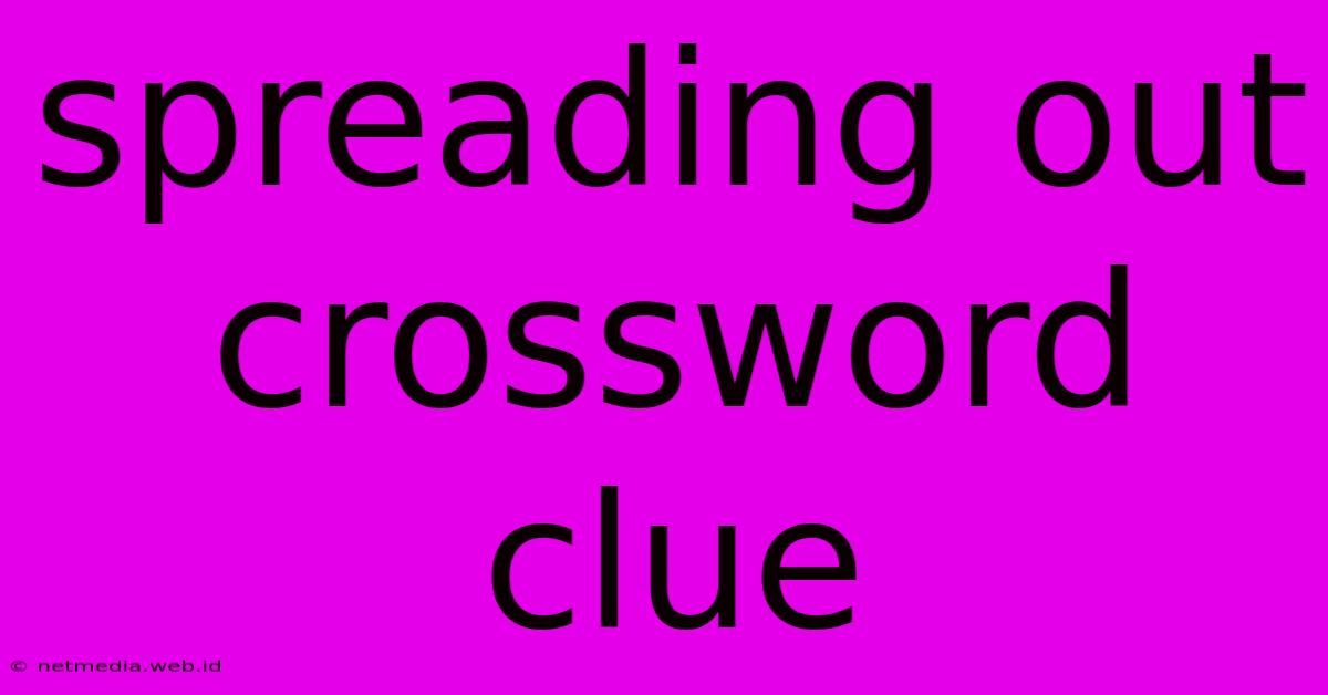 Spreading Out Crossword Clue