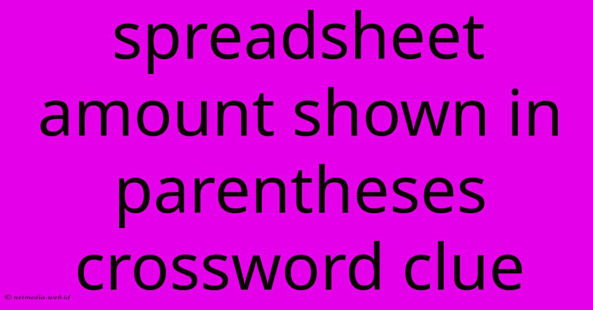 Spreadsheet Amount Shown In Parentheses Crossword Clue Spreadsheet Amount Shown In Parentheses Crossword Clue