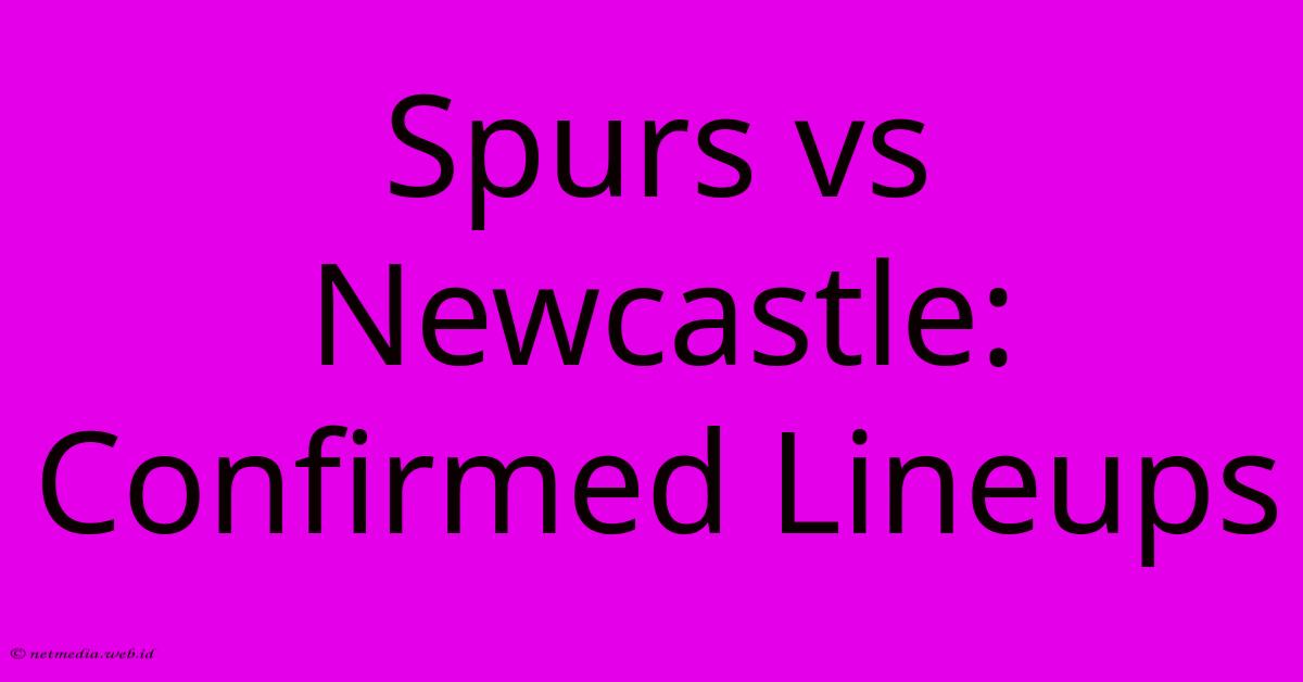 Spurs Vs Newcastle: Confirmed Lineups Spurs Vs Newcastle: Confirmed Lineups