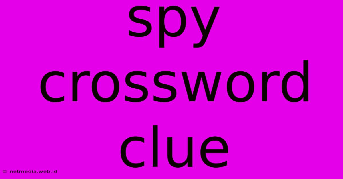 Spy Crossword Clue