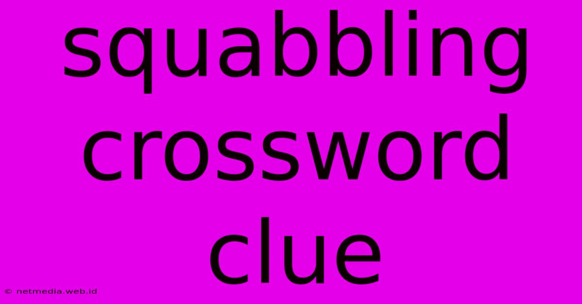 Squabbling Crossword Clue